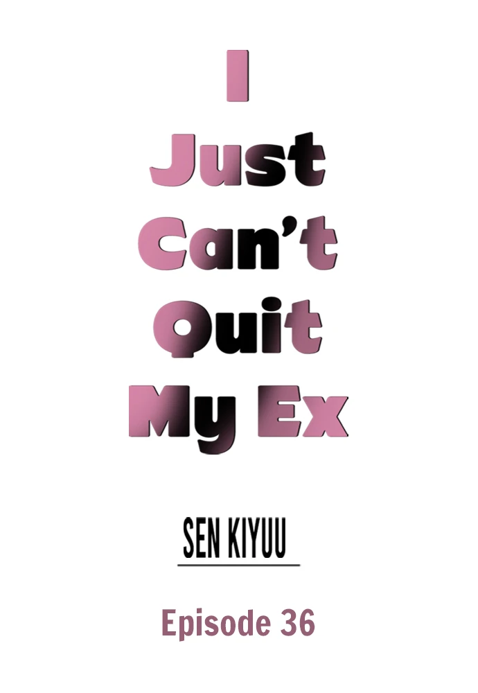 I Just Can’t Quit My Ex - Chapter 36 Page 1